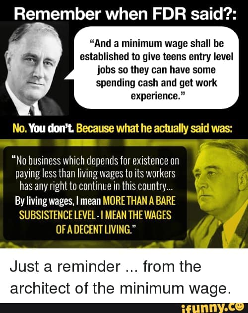 The meme is a humorous commentary on the difference between the original quote from the 1935 U.S. Congress's House of Representatives, which stated that a minimum wage would be established to give teens entry-level jobs, and a modern-day quote that is attributed to the same person, but has a more modern and sarcastic tone. The meme is a tongue-in-cheek comparison between the two quotes, with the modern quote being a sarcastic and humorous take on the original quote.